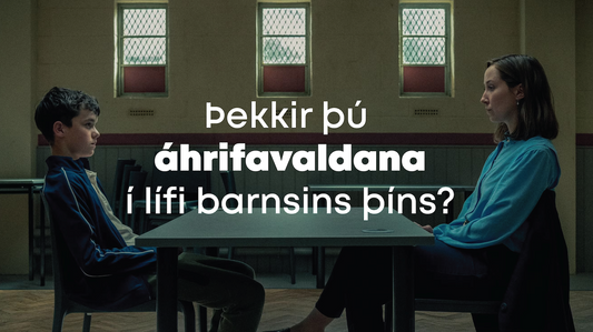 Þekkir þú áhrifa­valdana í lífi barnsins þíns?